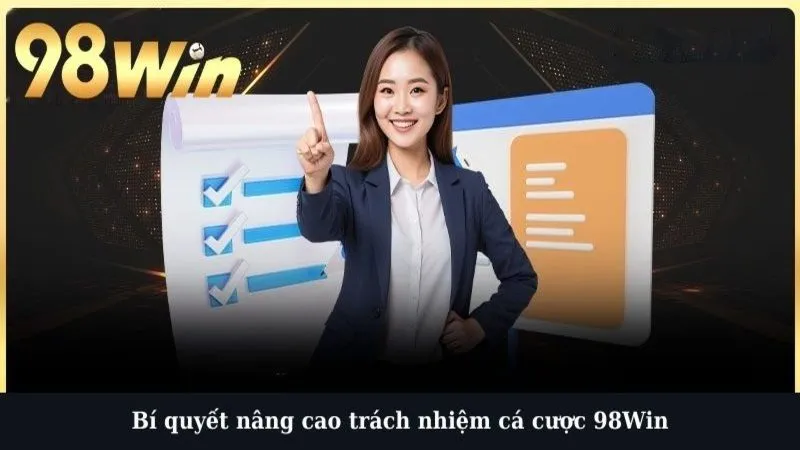 Bí quyết nâng cao trách nhiệm cá cược 98Win