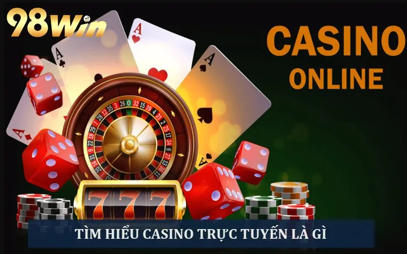 Casino trực tuyến là hình thức giải trí ăn khách hiện nay