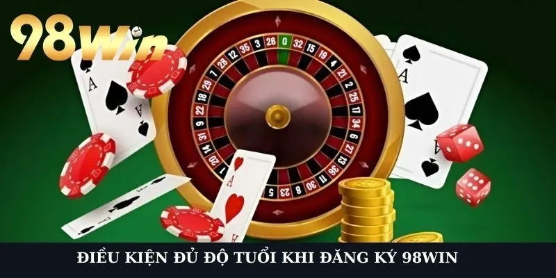 Điều kiện đủ độ tuổi khi đăng ký 98Win