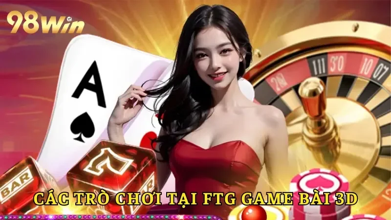 Các trò hấp dẫn tại FTG Game Bài 3D