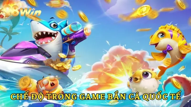 Chế độ trong game bắn cá quốc tế