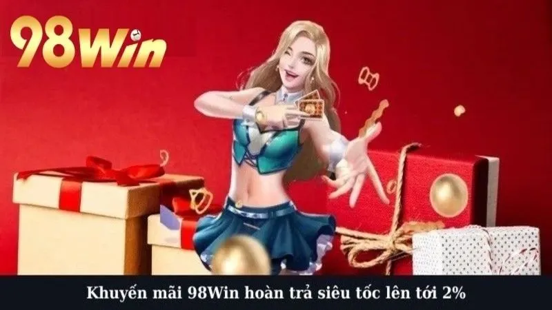 Khuyến mãi 98Win hoàn trả siêu tốc lên tới 2%