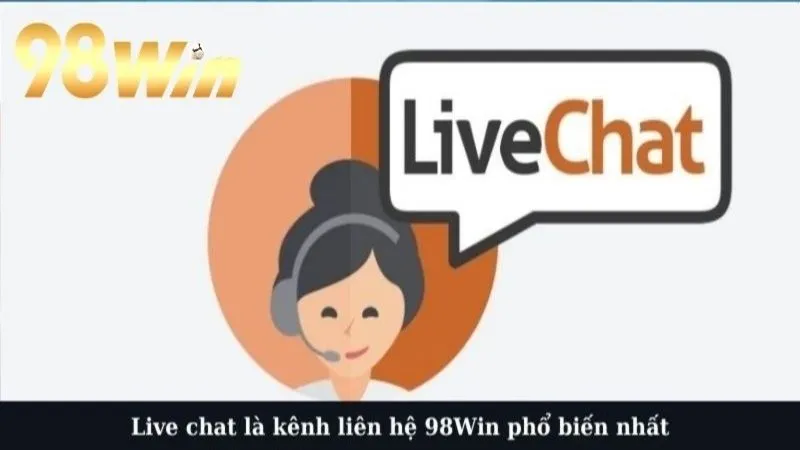 Live chat là kênh liên hệ 98Win phổ biến nhất