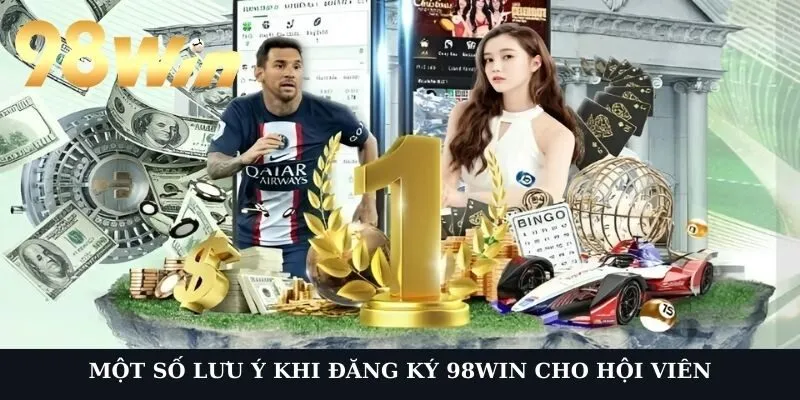 Một số lưu ý khi đăng ký 98Win cho hội viên