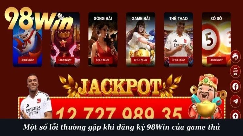 Một số lỗi thường gặp khi đăng ký 98Win của game thủ