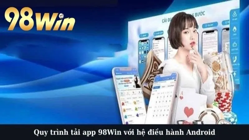 Quy trình tải app 98Win với hệ điều hành Android