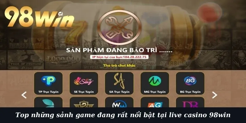 Top những sảnh game đang rất nổi bật tại live casino 98win