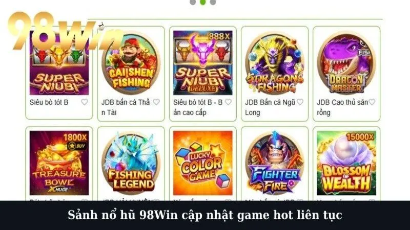 Sảnh nổ hũ 98Win cập nhật game hot liên tục