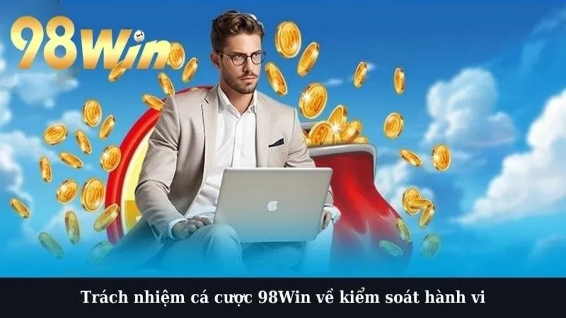 Trách nhiệm cá cược 98Win về kiểm soát hành vi