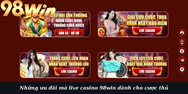 Những ưu đãi mà live casino 98win dành cho cược thủ