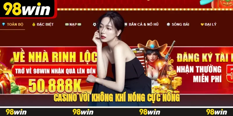 Casino 98win đẳng cấp chuyên nghiệp